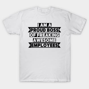 I am a proud boss of freaking awesome employees T-Shirt